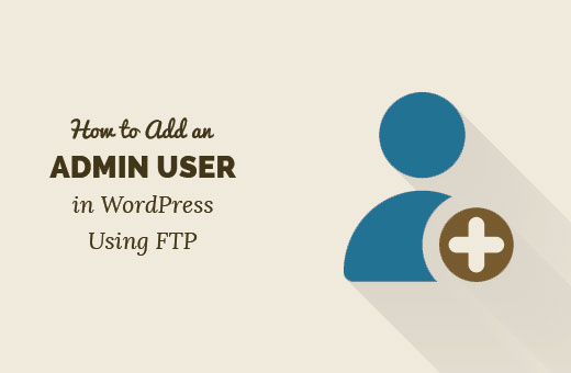 Adding an admin user in WordPress using FTP