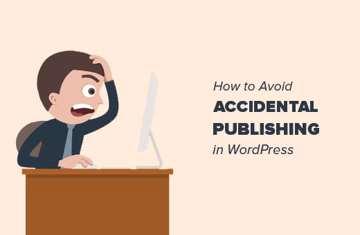 How to avoid accidental publishing in WordPress