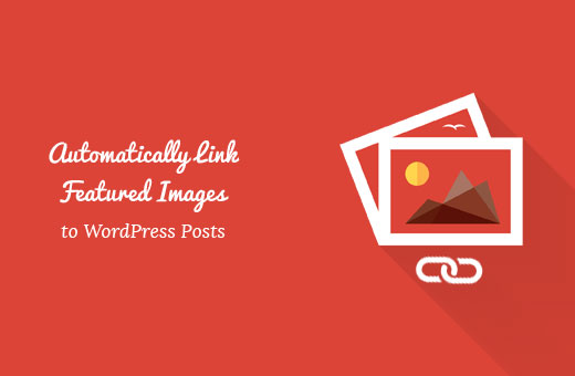 Automatically link featured images to posts in WordPress